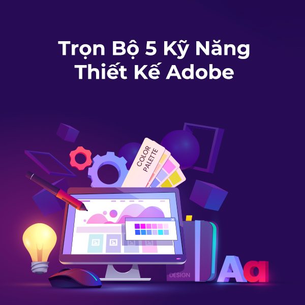 Trọn Bộ 5 Khóa Học Kỹ Năng Thiết Kế Adobe