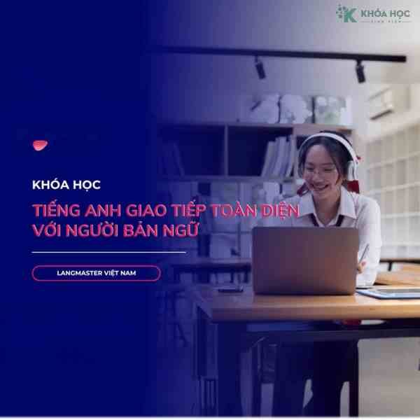 Trọn Bộ Tiếng Anh Giao Tiếp Với Người Bản Ngữ Cùng Trung Tâm Ngoại Ngữ Langmaster